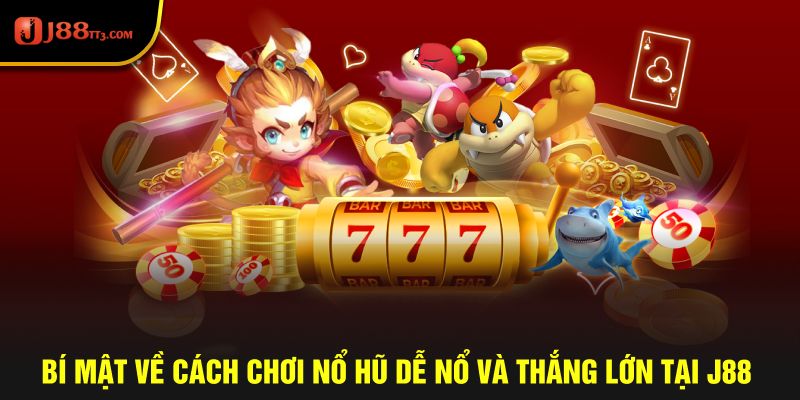 Bí Mật Về Cách Chơi Nổ Hũ Dễ Nổ Và Thắng Lớn